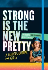Strong Is the New Pretty A Guided Journal Just for Girls