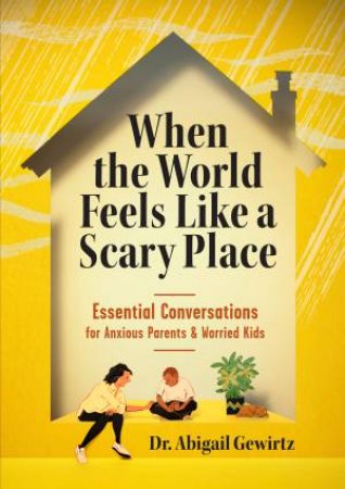 When The World Feels Like A Scary Place by Abigail Gewirtz