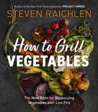 How To Grill Vegetables by Steven Raichlen