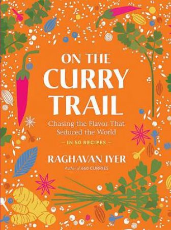 On the Curry Trail by Raghavan Iyer