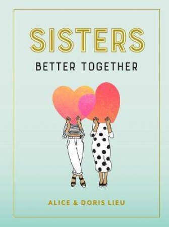 Sisters: Better Together by Alice Lieu & Doris Lieu