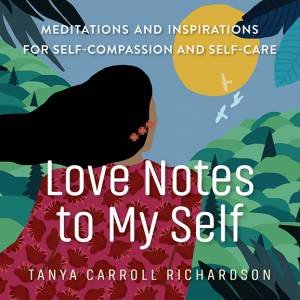 Love Notes To My Self by Tanya Carroll Richardson