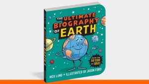 The Ultimate Biography Of Earth by Nick Lund & Jason Ford