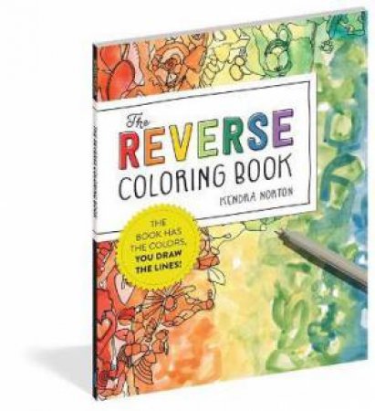 The Reverse Coloring Book by Kendra Norton