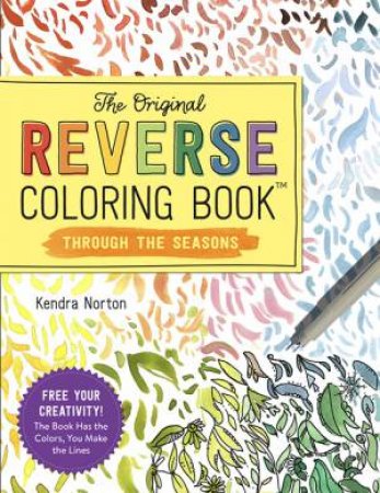 The Original Reverse Coloring Book: Through The Seasons by Kendra Norton