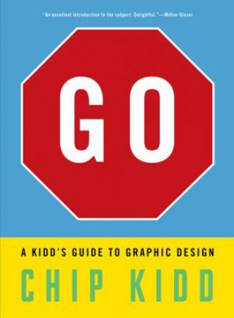 Go: A Kidd’s Guide To Graphic Design by Chip Kidd