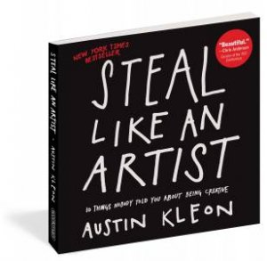 Steal Like An Artist 10th Anniversary Gift Edition With A New Afterword By The Author by Austin Kleon