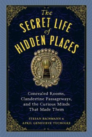 The Secret Life of Secret Places by Stefan Bachmann & April Genevieve Tucholke