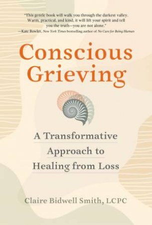 Conscious Grieving by Claire Bidwell Smith