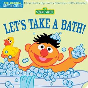 Indestructibles: Sesame Street: Let's Take a Bath! by Amy Pixton & Sesame Street