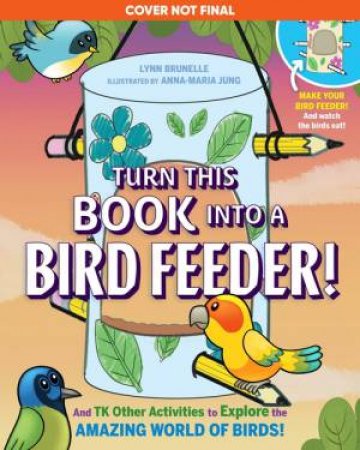 Turn This Book Into a Bird Feeder! by Lynn Brunelle