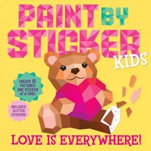 Paint by Sticker Kids: Love Is Everywhere! by Workman Publishing
