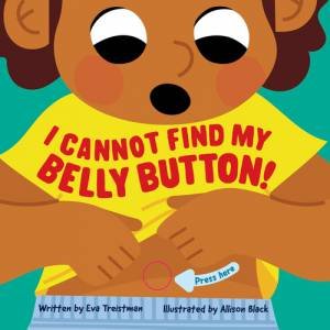 I Cannot Find My Belly Button! by Eva Treistman
