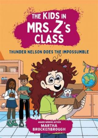 The Kids in Mrs. Z's Class: Thunder Nelson Does the Impossumble by Martha Brockenbrough & Kate Messner & Kat Fajardo