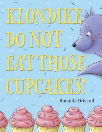 Klondike, Do Not Eat Those Cupcakes! by Amanda Driscoll