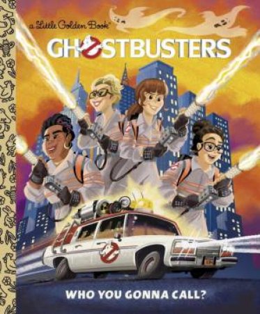 Little Golden Book: Ghostbusters: Who You Gonna Call (Ghostbusters 2016) by John Sazaklis