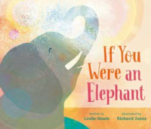 If You Were An Elephant by Leslie Staub 