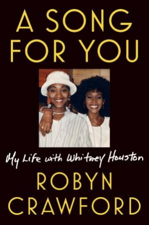 A Song For You: My Life With Whitney Houston by Robyn Crawford