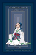 The Banished Immortal A Life of Li Bai Li Po