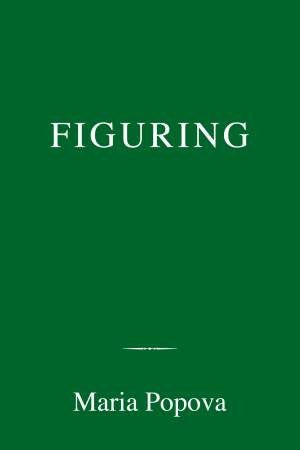 Figuring by Maria Popova