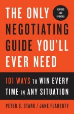 The Only Negotiating Guide Youll Ever Need Revised And Updated