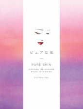 Pure Skin Discover The Japanese Ritual Of Glowing
