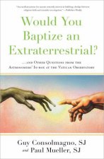 Would You Baptize An Extraterrestrial    and Other Questions from the Astronomers Inbox at the VaticanObservatory