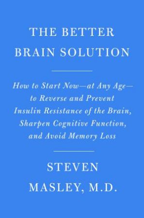 The Better Brain Solution by Steven Masley;; M.D.