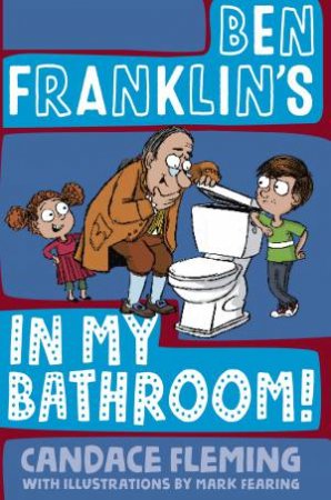 Ben Franklin's In My Bathroom! by Candace Fleming