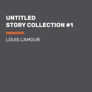 Untitled Story Collection #1 by Louis L'amour