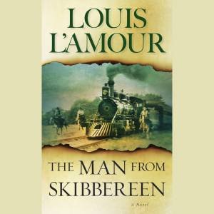 The Man from Skibbereen: A Novel by Louis L'amour