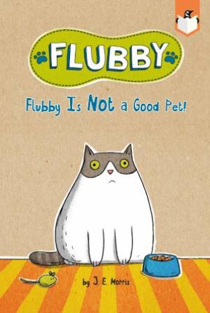 Flubby Is Not A Good Pet! by J. E. Morris