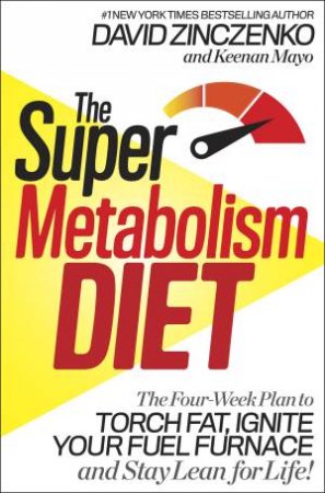 The Super Metabolism Diet: The Two-Week Plan to Torch Fat, Ignite Your Body's Fuel Furnace, and Stay Lean for Life! by Keenan;Zinczenko, David; Mayo