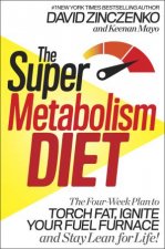 The Super Metabolism Diet The TwoWeek Plan to Torch Fat Ignite Your Bodys Fuel Furnace and Stay Lean for Life