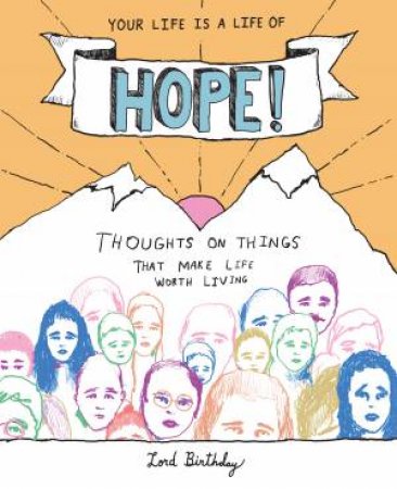 Your Life Is A Life Of Hope! by Lord Birthday