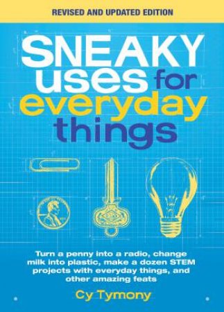 Sneaky Uses For Everyday Things (Revised Ed.) by Cy Tymony