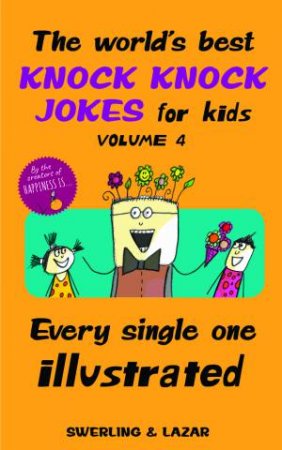 The World's Best Knock Knock Jokes For Kids Volume 4 by Lisa Swerling & Ralph Lazar
