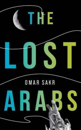 Lost Arabs by Omar Sakr