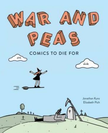 War And Peas: Comics To Die For by Elizabeth Pich & Jonathan Kunz