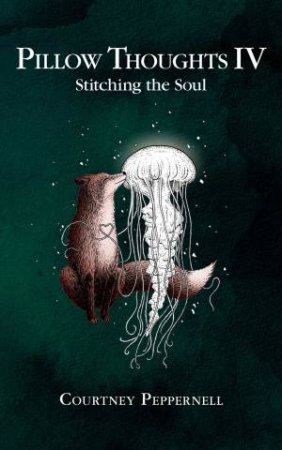 Pillow Thoughts IV: Stitching The Soul by Courtney Peppernell