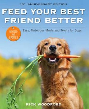 Feed Your Best Friend Better, Revised Edition by Rick Woodford