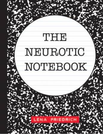 The Neurotic Notebook by Lena Friedrich