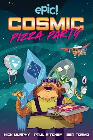 Cosmic Pizza Party by Nick Murphy & Paul Ritchey & Bea Tormo