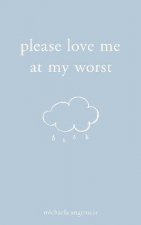 Please Love Me At My Worst