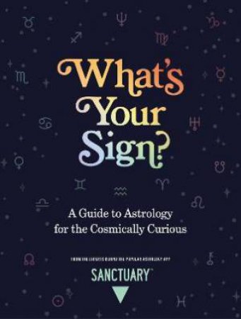 What's Your Sign? by Sanctuary Astrology