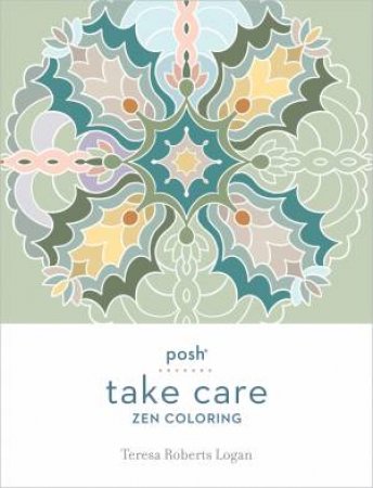 Posh Take Care: Zen Coloring by Teresa Roberts Logan