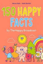 150 Happy Facts by The Happy Broadcast
