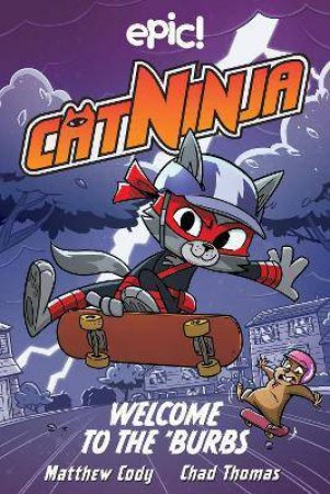 Cat Ninja: Welcome To The 'Burbs by Matthew Cody & Chad Thomas & Warren Wucinich