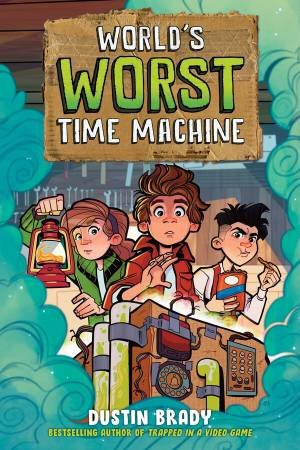 World's Worst Time Machine by Dustin Brady & Dave Bardin