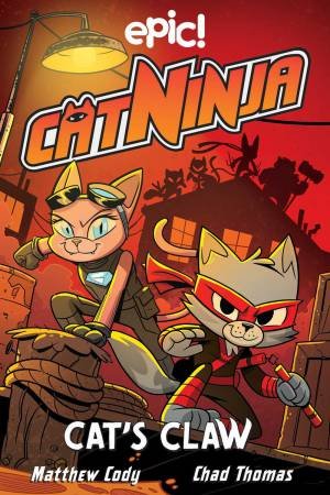 Cat Ninja: Cat's Claw by Matthew Cody & Jadzia Axelrod & Dan Nordskog & Kurtis Scaletta & Chris Schweizer & Chad Thomas & Brett Bean & Eduardo Medeiros